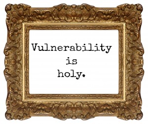 vulnerability is holy