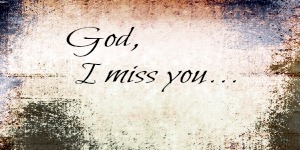 God I miss you